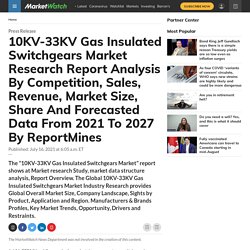 10KV-33KV Gas Insulated Switchgears Market Research Report Analysis By Competition, Sales, Revenue, Market Size, Share And Forecasted Data From 2021 To 2027 By ReportMines