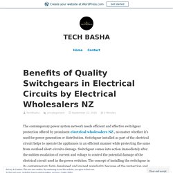 Benefits of Quality Switchgears in Electrical Circuits by Electrical Wholesalers NZ – TECH BASHA