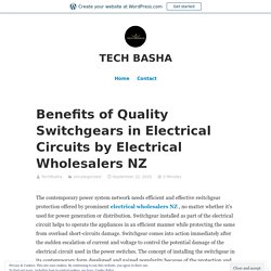 Benefits of Quality Switchgears in Electrical Circuits by Electrical Wholesalers NZ – TECH BASHA