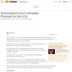 Switzerland won't send Polanski to the U.S. - Entertainment - Celebrities - TODAYshow.com