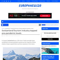 Switzerland:Tourism industry topped pre-pandemic levels - europanews20
