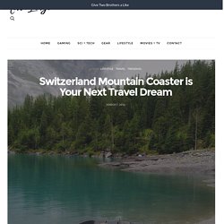 Switzerland Mountain Coaster is Your Next Travel Dream