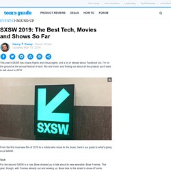 SXSW 2019: The Best Tech, Movies and Shows So Far