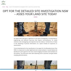 Opt For The Detailed Site Investigation NSW – Asses Your Land Site Today - Sydneyenvironmental