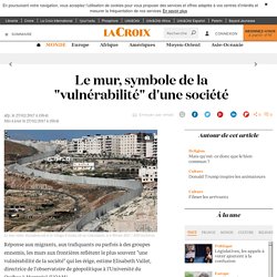 Le mur, symbole de la "vulnérabilité" d'une société - La Croix