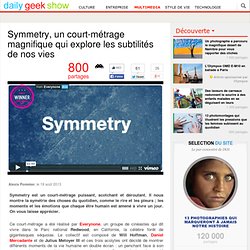 Symmetry, un court-métrage magnifique qui explore les subtilités de nos vies