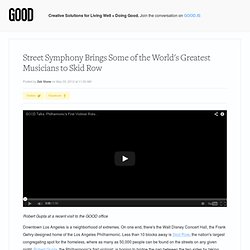 Street Symphony Brings Some of the World's Greatest Musicians to Skid Row - Culture