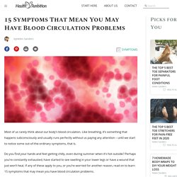 15 Symptoms That Mean You May Have Blood Circulation Problems - Health Ambition