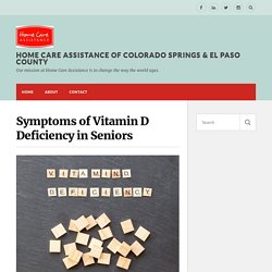 Symptoms of Vitamin D Deficiency in Seniors – Home Care Assistance of Colorado Springs & El Paso County