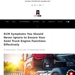 ECM Symptoms You Should Never Ignore to Ensure Your Semi Truck Engine Functions Effectively