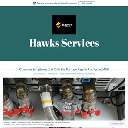 Common Symptoms that Calls for Furnace Repair Rochester, MN! – Hawks Services