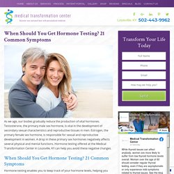 When Should You Get Hormone Testing? 21 Common Symptoms - Medical Transformation Center