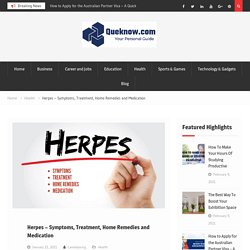 Herpes – Symptoms, Treatment, Home Remedies and Medication -