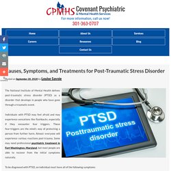Causes, Symptoms, and Treatments for Post-Traumatic Stress Disorder