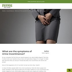 What are the symptoms of Urine Incontinence?