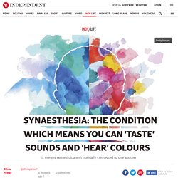 Synaesthesia: The condition which means you can 'taste' sounds and 'hear' colours