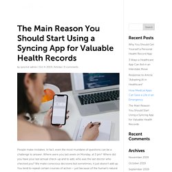 The Main Reason You Should Start Using a Syncing App for Valuable Health Records