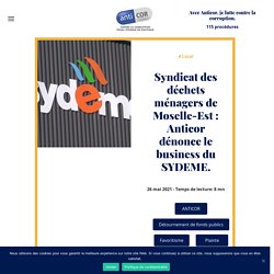 27 mai 2021 Syndicat des déchets ménagers de Moselle-Est : Anticor dénonce le business du SYDEME.