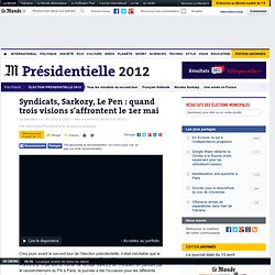 Syndicats, Sarkozy, Le Pen : quand trois visions s'affrontent le 1er mai