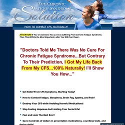 The Chronic Fatigue Syndrome Solution™ - Free Yourself From CFS, Naturally!