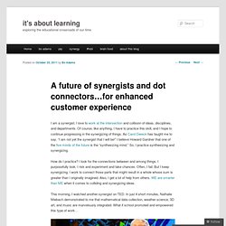 A Future of Synergists and Dot-Connectors for Enhanced Customer Experience