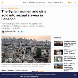 The Syrian women and girls sold into sexual slavery in Lebanon