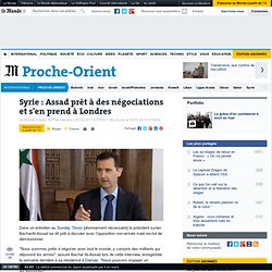 Syrie : Assad prêt à des négociations et s'en prend à Londres