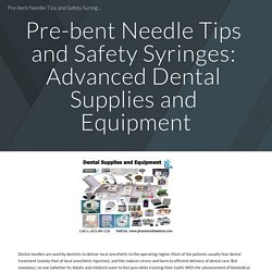 Pre-bent Needle Tips and Safety Syringes: Advanced Dental Supplies and Equipment