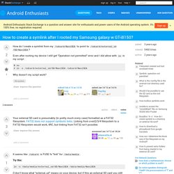 file system - How to create a symlink after I rooted my Samsung galaxy w GT-i8150?