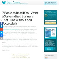 7 Books to Read If You Want a Systematized Business That Runs Without You Successfully! - SweetProcess