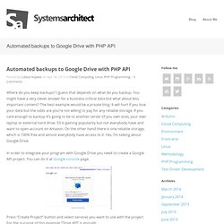 Systems Architect » Automated backups to Google Drive with PHP API