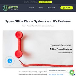 Types Office Phone Systems and It’s Features.