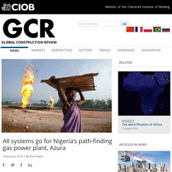 All systems go for Nigeria’s path-finding gas power plant, Azura