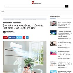 [TƯ VẤN] TOP 6+ Điều Hoà Tốt Và Tiết Kiệm Điện Nhất Hiện Nay