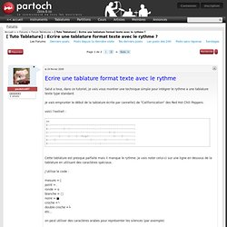 [ Tuto Tablature] : Ecrire une tablature format texte avec le rythme ?