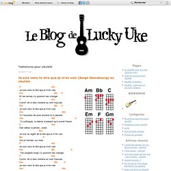 Tablatures pour ukulélé - Je suis venu te… - Blues man (B.B.… - La bombe humaine… - La mouche… - Les Negresses… - Stray cats strut… - me first and the… - Le blog de lucky uke