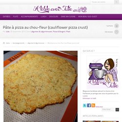A table avec Julie – Pâte à pizza au chou-fleur {cauliflower pizza crust}