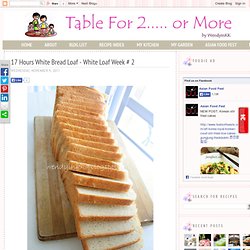 17 Hours White Bread Loaf - White Loaf Week # 2