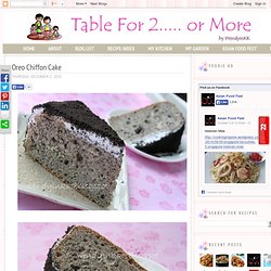 Table for 2.... or more: Oreo Chiffon Cake
