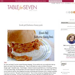 Table for 7: {Crock Pot} Balsamic Honey Pork