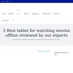 Best Tablet For Watching Movies Offline In 2021