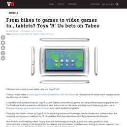 From bikes to games to video games to…tablets? Toys ‘R’ Us bets on Tabeo