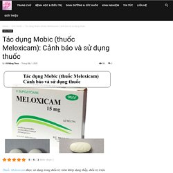 Tác dụng Mobic (thuốc Meloxicam): Cảnh báo và sử dụng thuốc