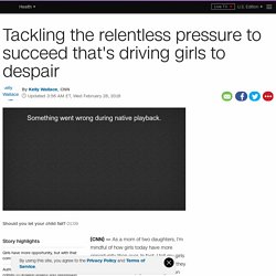 Tackling the relentless pressure to succeed that's driving girls to despair