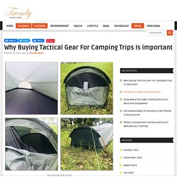 Why Buying Tactical Gear For Camping Trips Is Important