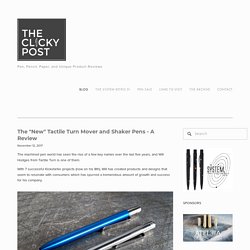 The "New" Tactile Turn Mover and Shaker Pens - A Review — The Clicky Post