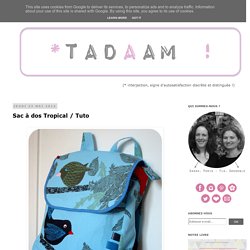 *Tadaam !: Sac à dos Tropical / Tuto
