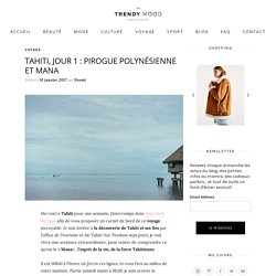 Tahiti, jour 1 : Pirogue Polynésienne et Mana - Trendy Mood