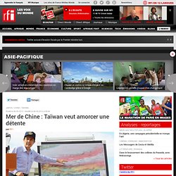 Mer de Chine : Taïwan veut amorcer une détente - Taïwan / Japon / Chine