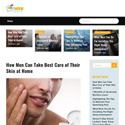 How Men Can Take Best Care of Their Skin at Home - Web bloggers